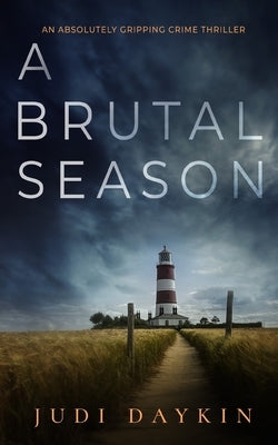 A BRUTAL SEASON an absolutely gripping crime thriller by Daykin, Judi