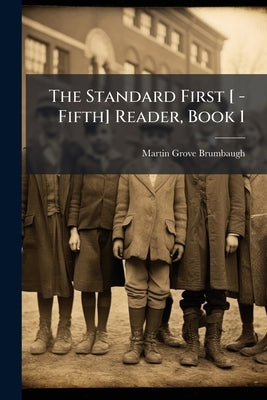 The Standard First [ -Fifth] Reader, Book 1 by Brumbaugh, Martin Grove