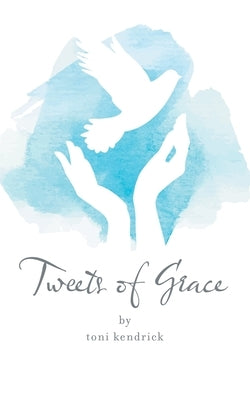 Tweets of Grace by Kendrick, Toni