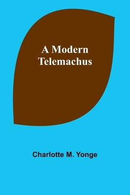 A Modern Telemachus by Yonge, Charlotte M.