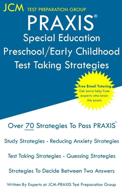 PRAXIS Special Education Preschool/Early Childhood - Test Taking Strategies: PRAXIS 5691 - Free Online Tutoring - New 2020 Edition - The latest strate by Test Preparation Group, Jcm-Praxis