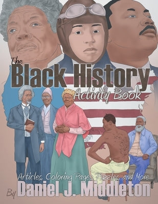 The Black History Activity Book: Articles, Coloring Pages, Puzzles, and More by Middleton, Daniel J.