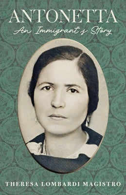 Antonetta. an Immigrant's Story by Magistro, Theresa Lombardi