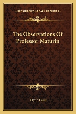 The Observations Of Professor Maturin by Furst, Clyde