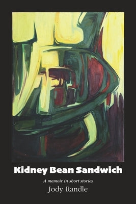 Kidney Bean Sandwich: A memoir in short stories by Randle, Jody