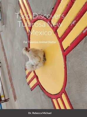 Taco Discovers Tularosa New Mexico: For The Tularosa Animal Shelter by Michael, Rebecca