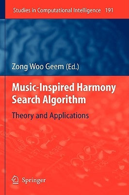 Music-Inspired Harmony Search Algorithm: Theory and Applications by Geem, Zong Woo