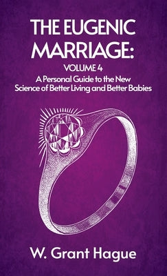 Eugenic Marriage IV Hardcover by Hague, W. Grant (William Grant)