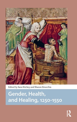Gender, Health, and Healing, 1250-1550 by Ritchey, Sara