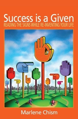 Success is a Given: Reading the Signs While Re-inventing Your Life by Chism, Marlene