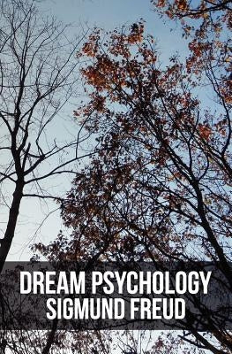Dream Psychology: Psychoanalysis for Beginners by Freud, Sigmund