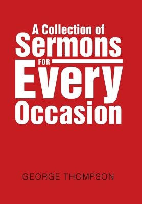 A Collection of Sermons for Every Occasion by Thompson, George