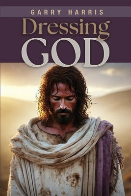 Dressing God by Harris, Garry