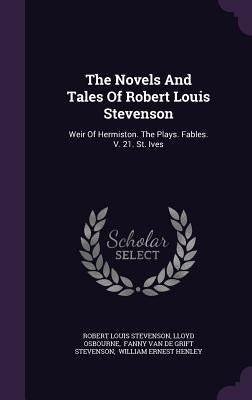 The Novels And Tales Of Robert Louis Stevenson: Weir Of Hermiston. The Plays. Fables. V. 21. St. Ives by Stevenson, Robert Louis