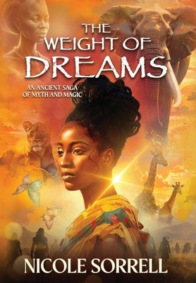 The Weight of Dreams: An Ancient Saga of Myth and Magic by Sorrell, Nicole