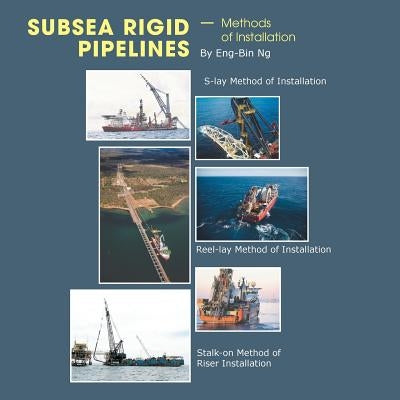 Subsea Rigid Pipelines - Methods of Installation by Ng, Eng-Bin
