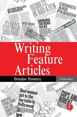Writing Feature Articles by Hennessy, Brendan