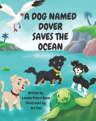 A Dog Named Dover Saves The Ocean by Pinard Baum, Leanne