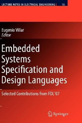Embedded Systems Specification and Design Languages: Selected Contributions from Fdl'07 by Villar, Eugenio