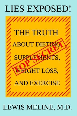 Lies Exposed!: The Truth About Dieting, Supplements, Weight Loss, and Exercise by Meline, Lewis John