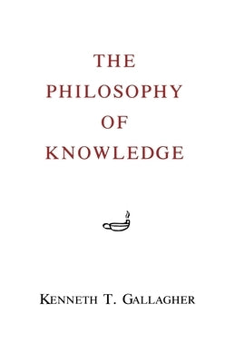 The Philosophy of Knowledge by Gallagher, Kenneth T.