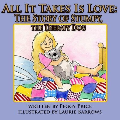 All it takes is love: The Story of Stumpy, the Therapy Dog by Barrows, Laurie