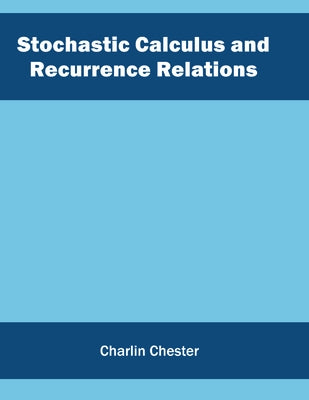 Stochastic Calculus and Recurrence Relations by Chester, Charlin