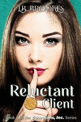 Reluctant Client: Book 1 in the Guardians, Inc. Series by Brookes, L. B.