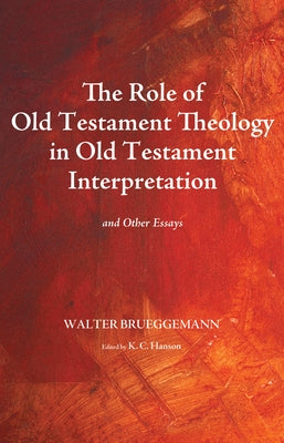 The Role of Old Testament Theology in Old Testament Interpretation by Brueggemann, Walter