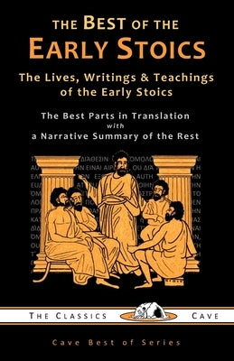 The Best of the Early Stoics: The Lives, Writings & Teachings of the Early Stoics by Young, Tim J.