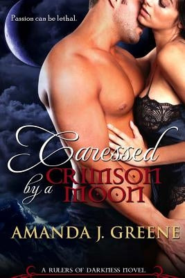 Caressed by a Crimson Moon by Greene, Amanda J.