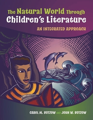 The Natural World Through Children's Literature: An Integrated Approach by Butzow, Carol M.