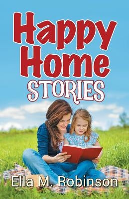 Happy Home Stories by Robinson, Ella M.