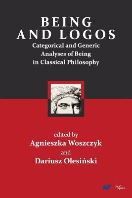 Being and Logos by Woszczyk, Agnieszka