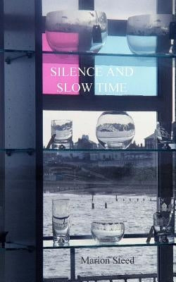 Silence and Slow Time by Steed, Marion