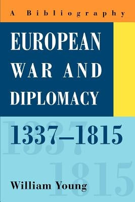 European War and Diplomacy, 1337-1815: A Bibliography by Young, William