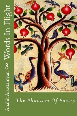 Words In Flight: The Phantom of Poetry by Arustamyan, Anahit