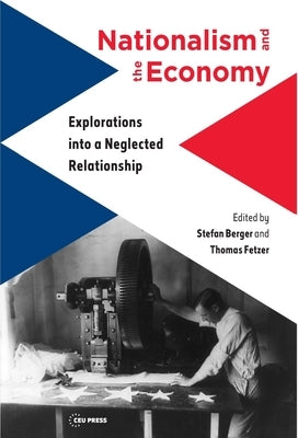 Nationalism and the Economy: Explorations Into a Neglected Relationship by Berger, Stefan