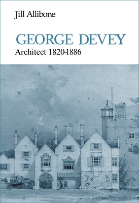 George Devey: Architect 1820-1886 by Allibone, Jill