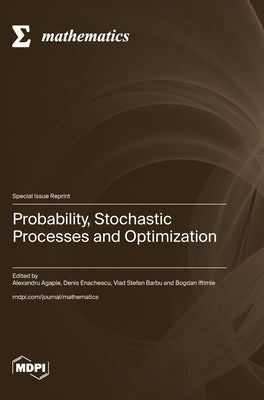 Probability, Stochastic Processes and Optimization by Agapie, Alexandru