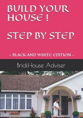 Build Your House ! Step by Step: What price can you put on a dream? by Adviser, Brickhouse