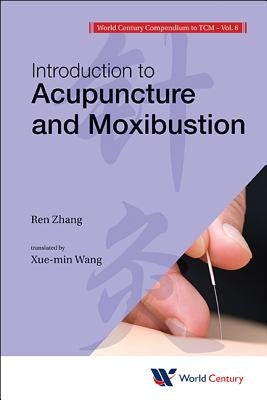 World Century Compendium to Tcm - Volume 6: Introduction to Acupuncture and Moxibustion by Zhang, Ren