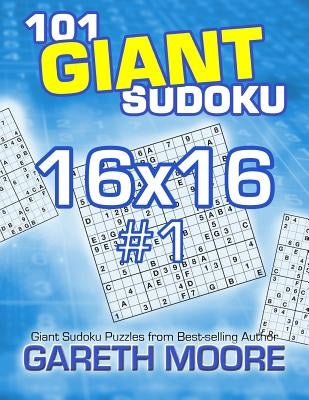 101 Giant Sudoku 16x16 #1 by Moore, Gareth