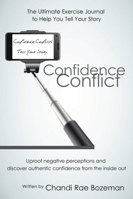 Confidence Conflict: The Ultimate Exercise Journal to Help You Tell Your Story by Bozeman, Chandi Rae
