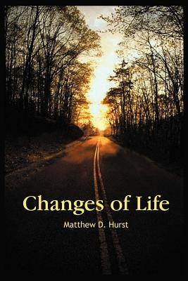 Changes of Life by Hurst, Matthew D.