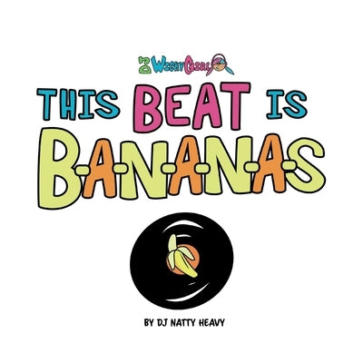 This Beat is B-A-N-A-N-A-S: A Musical Kids Spelling Book by Dj Natty Heavy