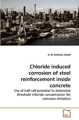 Chloride induced corrosion of steel reinforcement inside concrete by Islam, G. M. Sadiqul