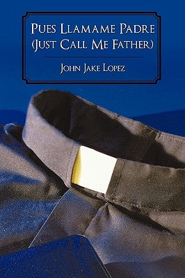 Pues Llamame Padre (Just Call Me Father) by John Jake Lopez, Jake Lopez