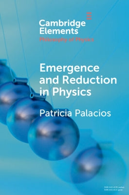 Emergence and Reduction in Physics by Palacios, Patricia