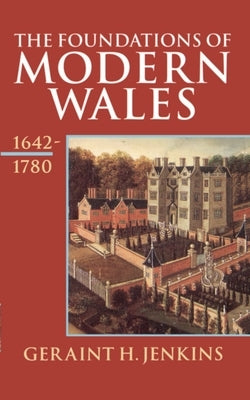 The Foundations of Modern Wales 1642-1780 by Jenkins, Geraint H.